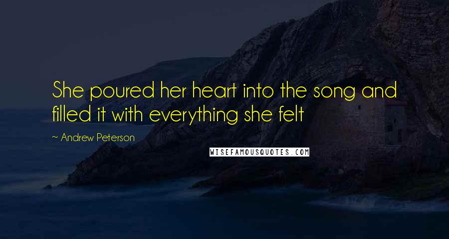 Andrew Peterson Quotes: She poured her heart into the song and filled it with everything she felt