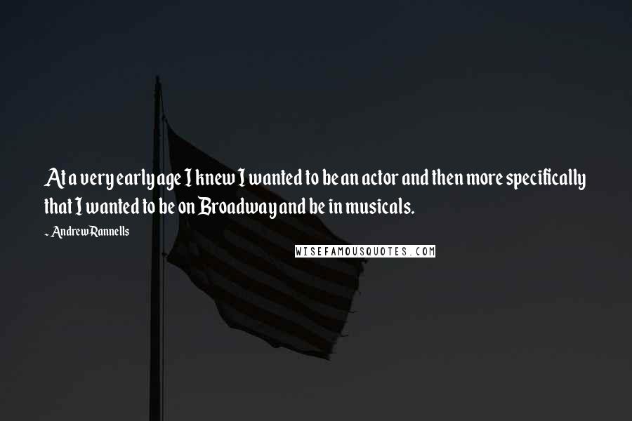 Andrew Rannells Quotes: At a very early age I knew I wanted to be an actor and then more specifically that I wanted to be on Broadway and be in musicals.