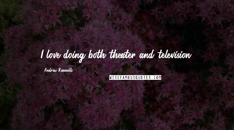 Andrew Rannells Quotes: I love doing both theater and television.