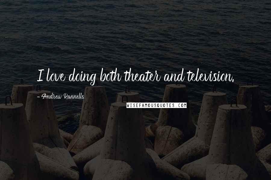 Andrew Rannells Quotes: I love doing both theater and television.