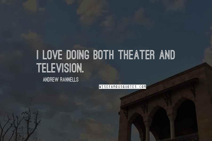 Andrew Rannells Quotes: I love doing both theater and television.