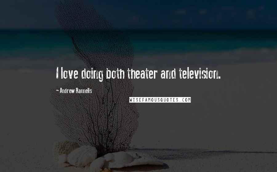 Andrew Rannells Quotes: I love doing both theater and television.