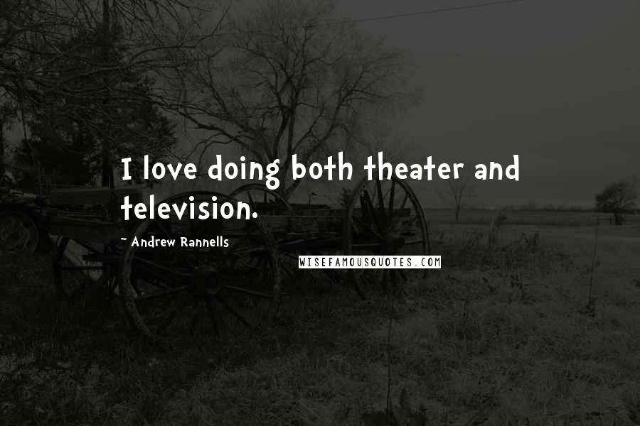 Andrew Rannells Quotes: I love doing both theater and television.