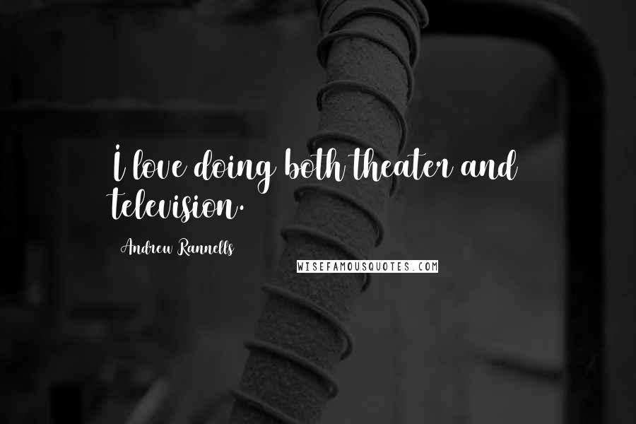 Andrew Rannells Quotes: I love doing both theater and television.