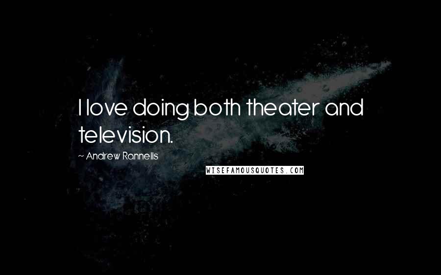Andrew Rannells Quotes: I love doing both theater and television.