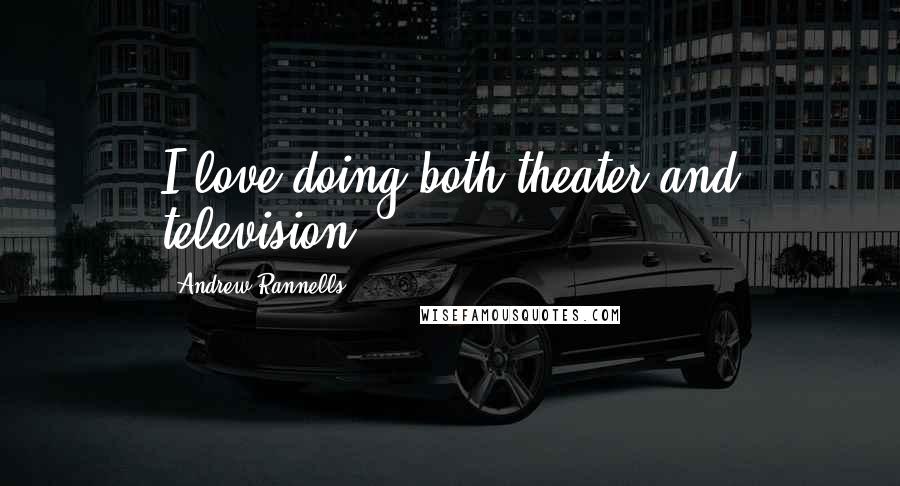 Andrew Rannells Quotes: I love doing both theater and television.