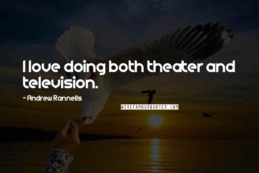 Andrew Rannells Quotes: I love doing both theater and television.