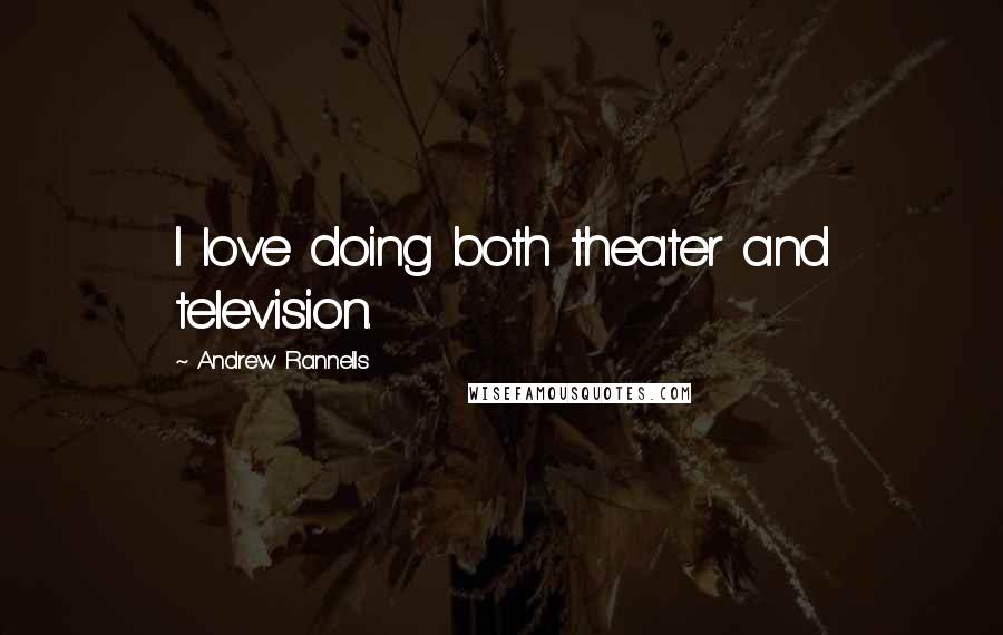 Andrew Rannells Quotes: I love doing both theater and television.