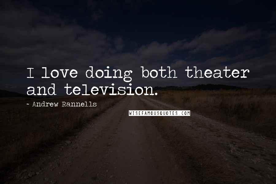 Andrew Rannells Quotes: I love doing both theater and television.