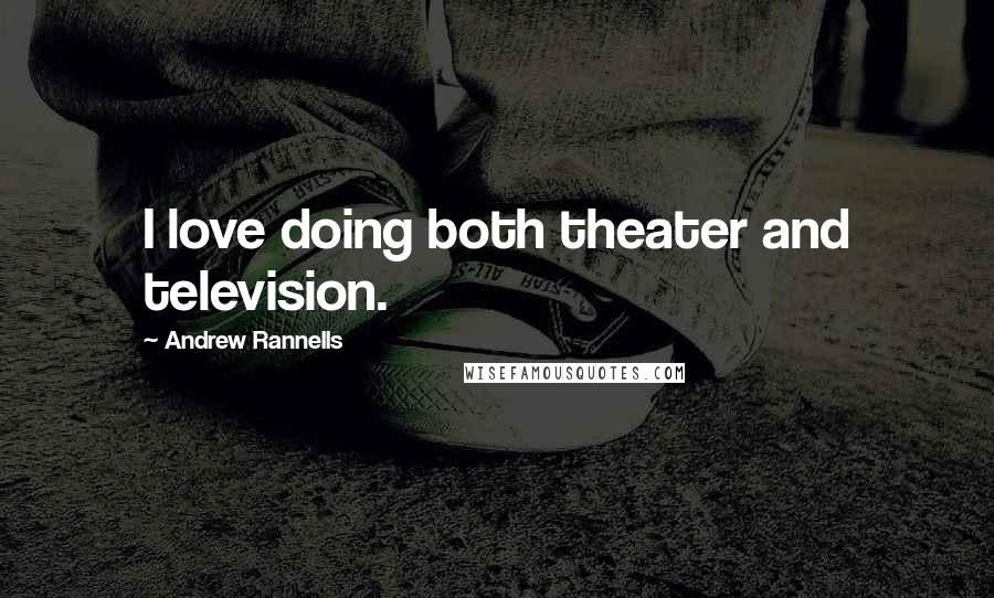 Andrew Rannells Quotes: I love doing both theater and television.