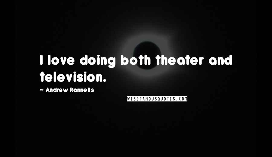 Andrew Rannells Quotes: I love doing both theater and television.