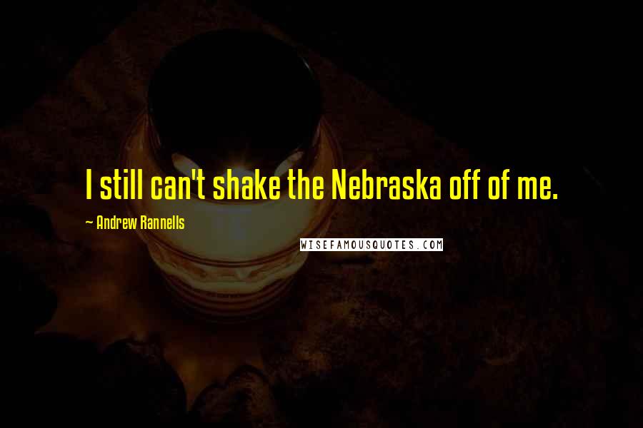 Andrew Rannells Quotes: I still can't shake the Nebraska off of me.