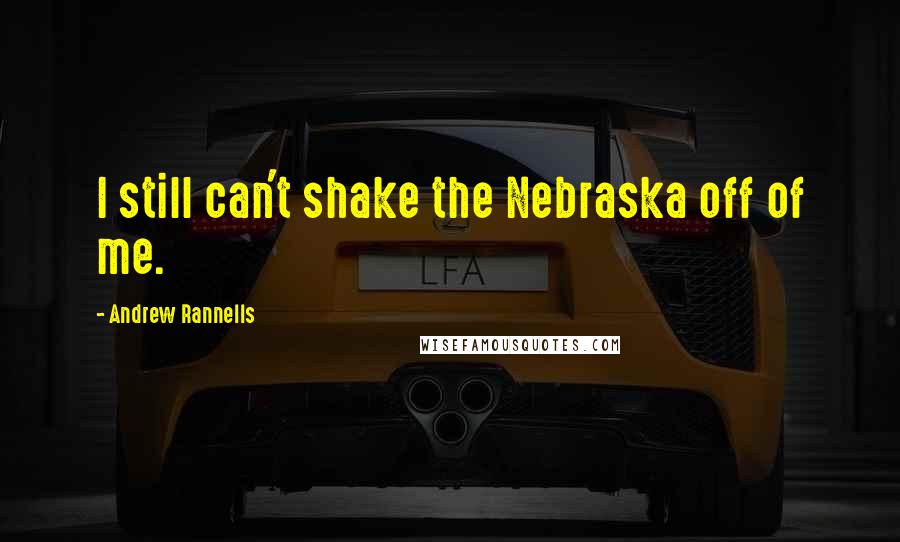 Andrew Rannells Quotes: I still can't shake the Nebraska off of me.