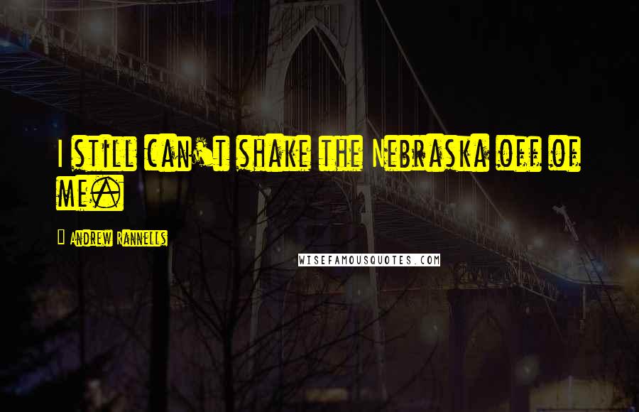 Andrew Rannells Quotes: I still can't shake the Nebraska off of me.