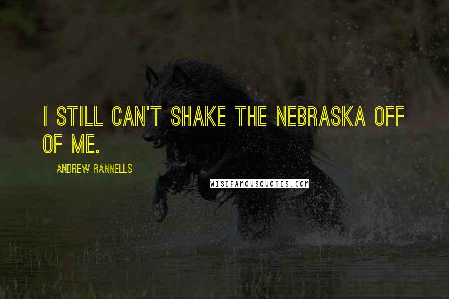 Andrew Rannells Quotes: I still can't shake the Nebraska off of me.