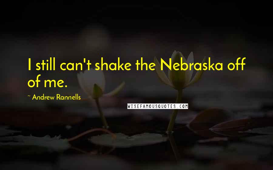 Andrew Rannells Quotes: I still can't shake the Nebraska off of me.
