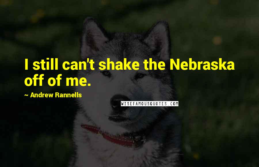 Andrew Rannells Quotes: I still can't shake the Nebraska off of me.