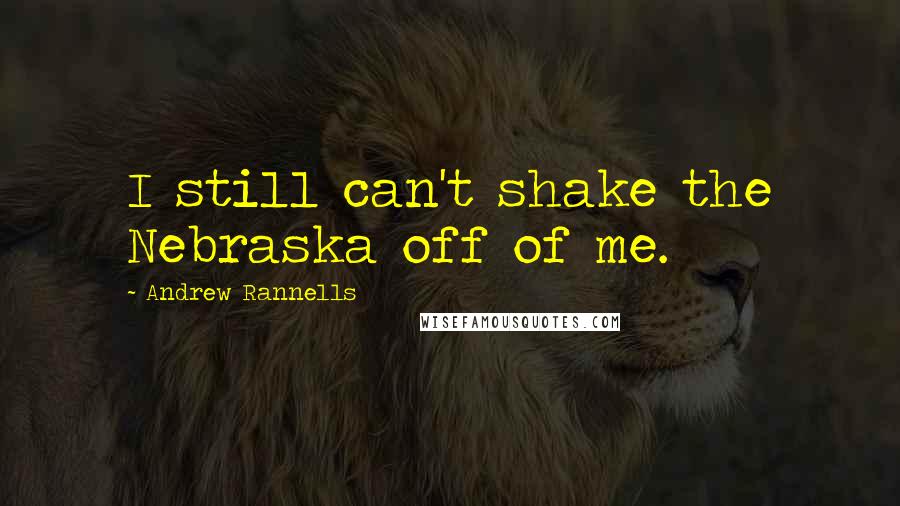 Andrew Rannells Quotes: I still can't shake the Nebraska off of me.