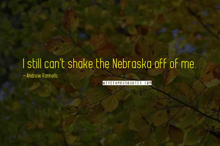 Andrew Rannells Quotes: I still can't shake the Nebraska off of me.