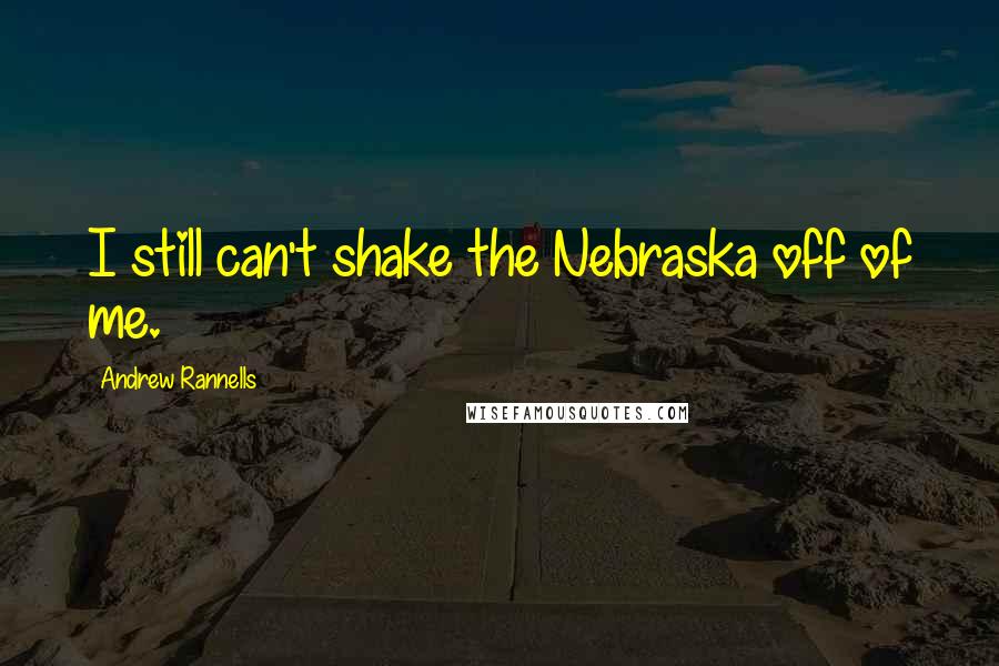 Andrew Rannells Quotes: I still can't shake the Nebraska off of me.