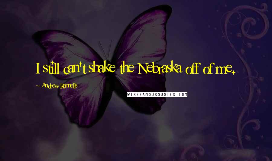 Andrew Rannells Quotes: I still can't shake the Nebraska off of me.