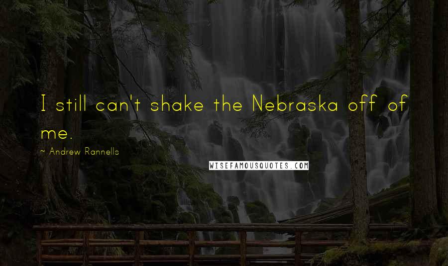 Andrew Rannells Quotes: I still can't shake the Nebraska off of me.