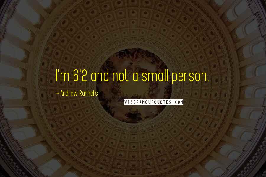 Andrew Rannells Quotes: I'm 6'2 and not a small person.