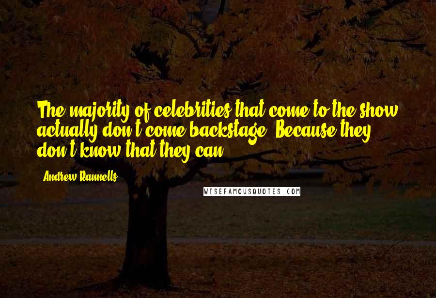 Andrew Rannells Quotes: The majority of celebrities that come to the show actually don't come backstage. Because they don't know that they can.