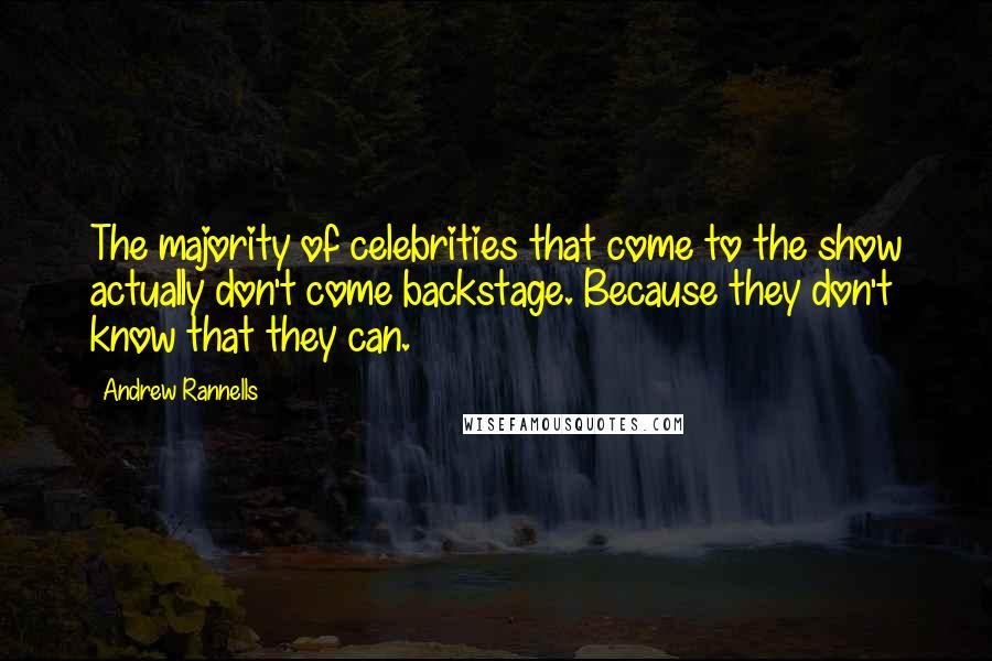 Andrew Rannells Quotes: The majority of celebrities that come to the show actually don't come backstage. Because they don't know that they can.