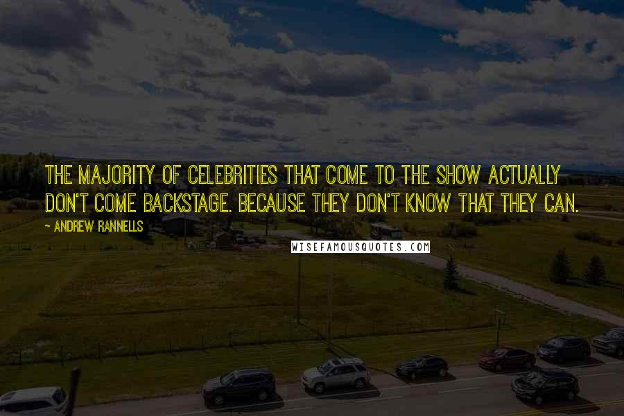 Andrew Rannells Quotes: The majority of celebrities that come to the show actually don't come backstage. Because they don't know that they can.