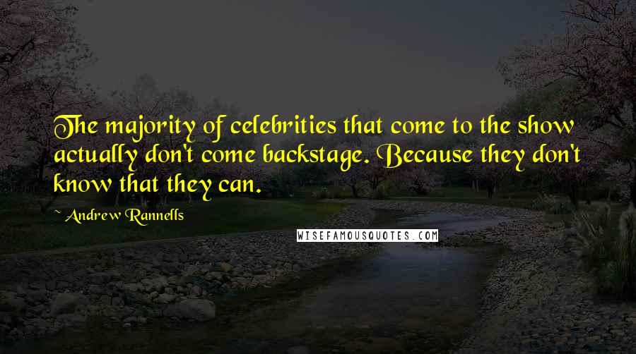 Andrew Rannells Quotes: The majority of celebrities that come to the show actually don't come backstage. Because they don't know that they can.