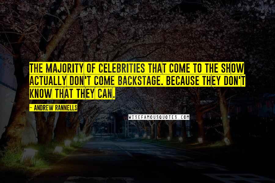 Andrew Rannells Quotes: The majority of celebrities that come to the show actually don't come backstage. Because they don't know that they can.