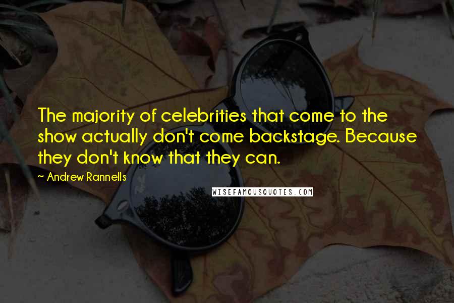 Andrew Rannells Quotes: The majority of celebrities that come to the show actually don't come backstage. Because they don't know that they can.