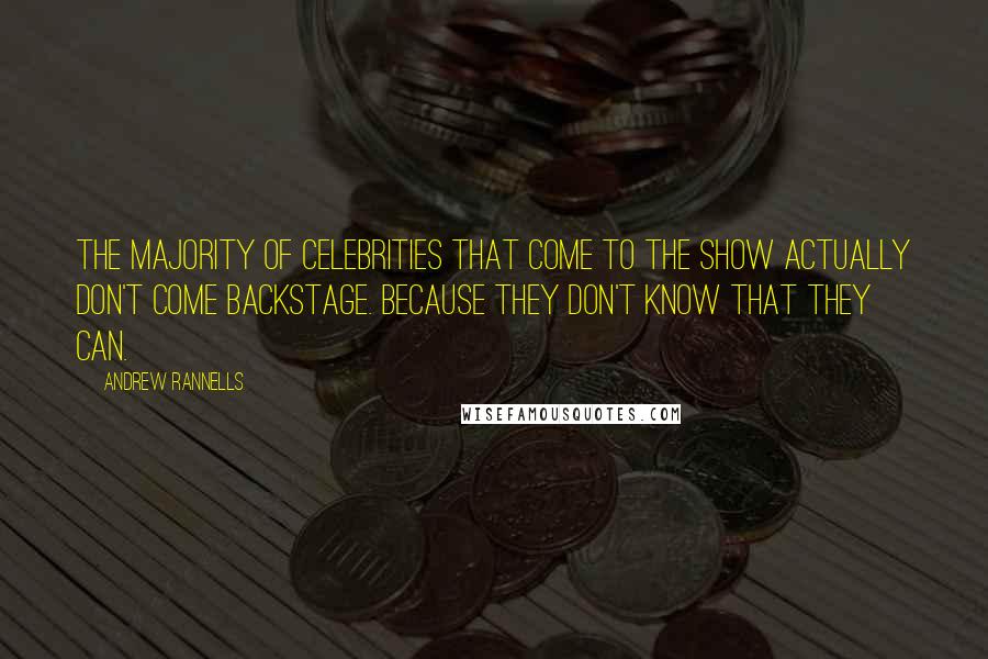 Andrew Rannells Quotes: The majority of celebrities that come to the show actually don't come backstage. Because they don't know that they can.