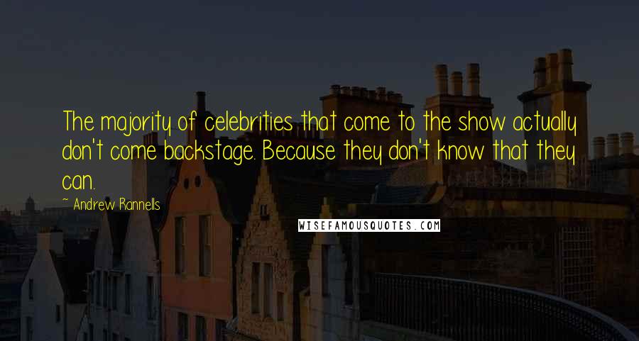 Andrew Rannells Quotes: The majority of celebrities that come to the show actually don't come backstage. Because they don't know that they can.