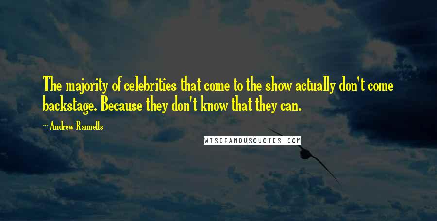 Andrew Rannells Quotes: The majority of celebrities that come to the show actually don't come backstage. Because they don't know that they can.