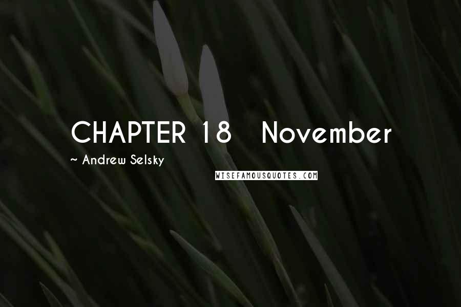 Andrew Selsky Quotes: CHAPTER 18   November