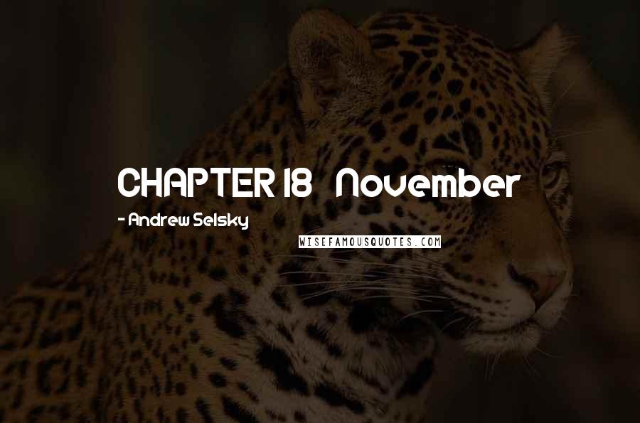 Andrew Selsky Quotes: CHAPTER 18   November