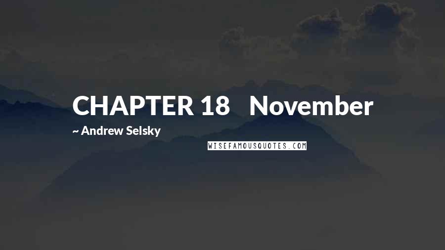 Andrew Selsky Quotes: CHAPTER 18   November