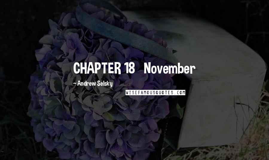Andrew Selsky Quotes: CHAPTER 18   November