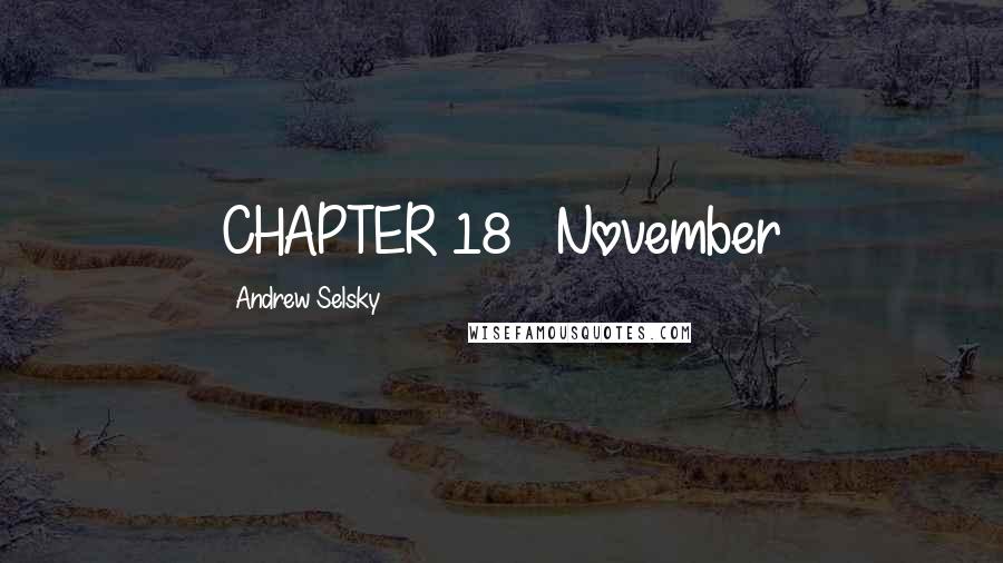 Andrew Selsky Quotes: CHAPTER 18   November