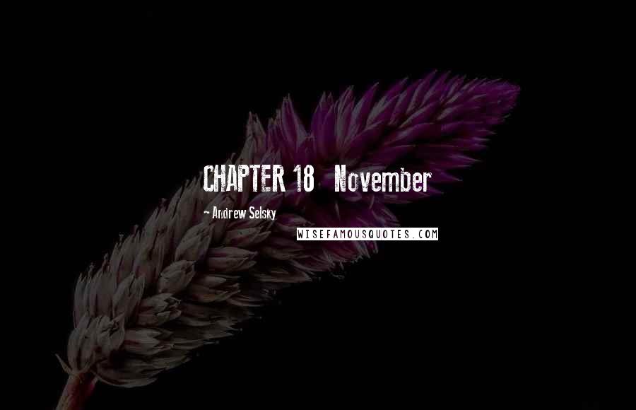 Andrew Selsky Quotes: CHAPTER 18   November