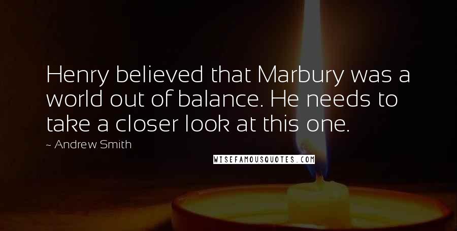 Andrew Smith Quotes: Henry believed that Marbury was a world out of balance. He needs to take a closer look at this one.