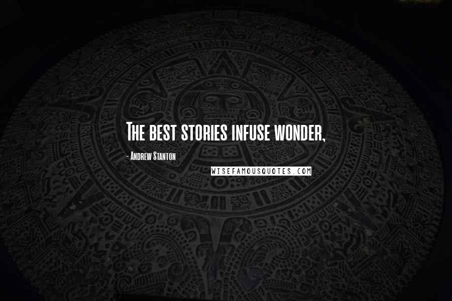Andrew Stanton Quotes: The best stories infuse wonder,