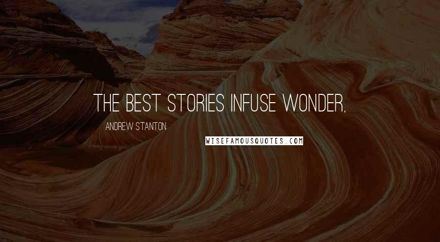 Andrew Stanton Quotes: The best stories infuse wonder,