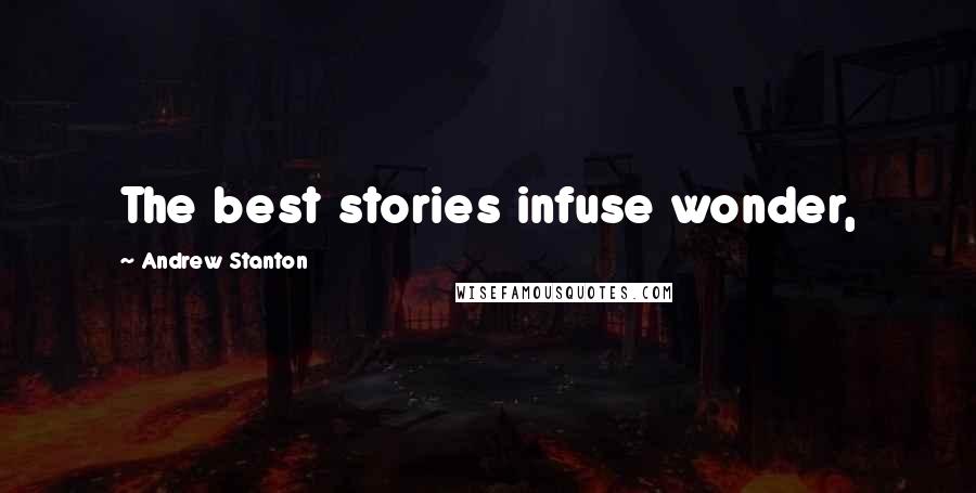 Andrew Stanton Quotes: The best stories infuse wonder,