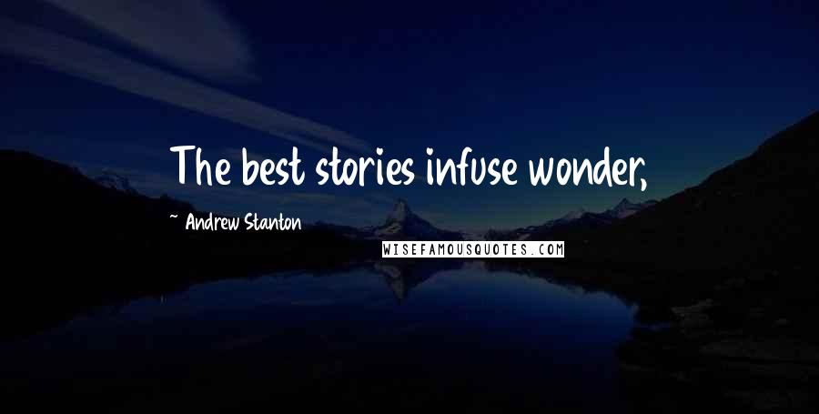 Andrew Stanton Quotes: The best stories infuse wonder,