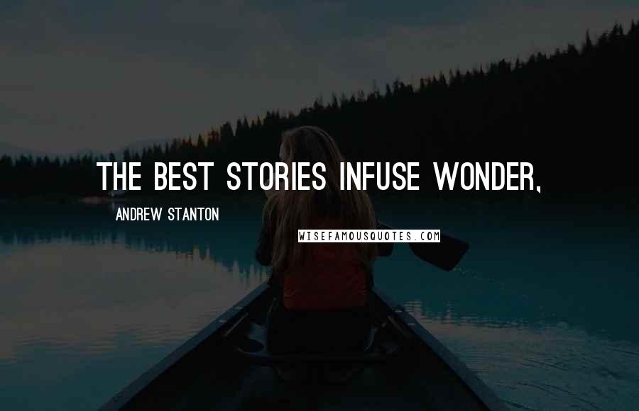 Andrew Stanton Quotes: The best stories infuse wonder,