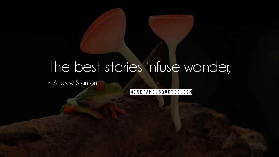 Andrew Stanton Quotes: The best stories infuse wonder,