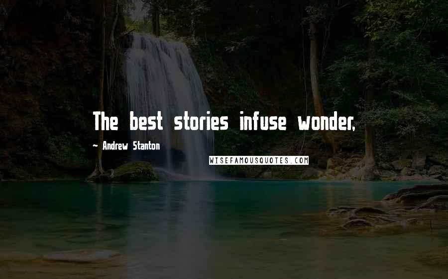 Andrew Stanton Quotes: The best stories infuse wonder,